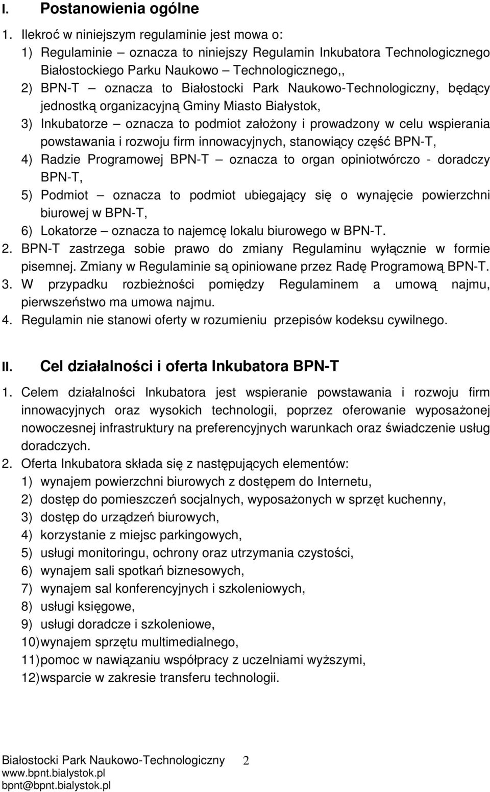 jednostką organizacyjną Gminy Miasto Białystok, 3) Inkubatorze oznacza to podmiot założony i prowadzony w celu wspierania powstawania i rozwoju firm innowacyjnych, stanowiący część BPN-T, 4) Radzie