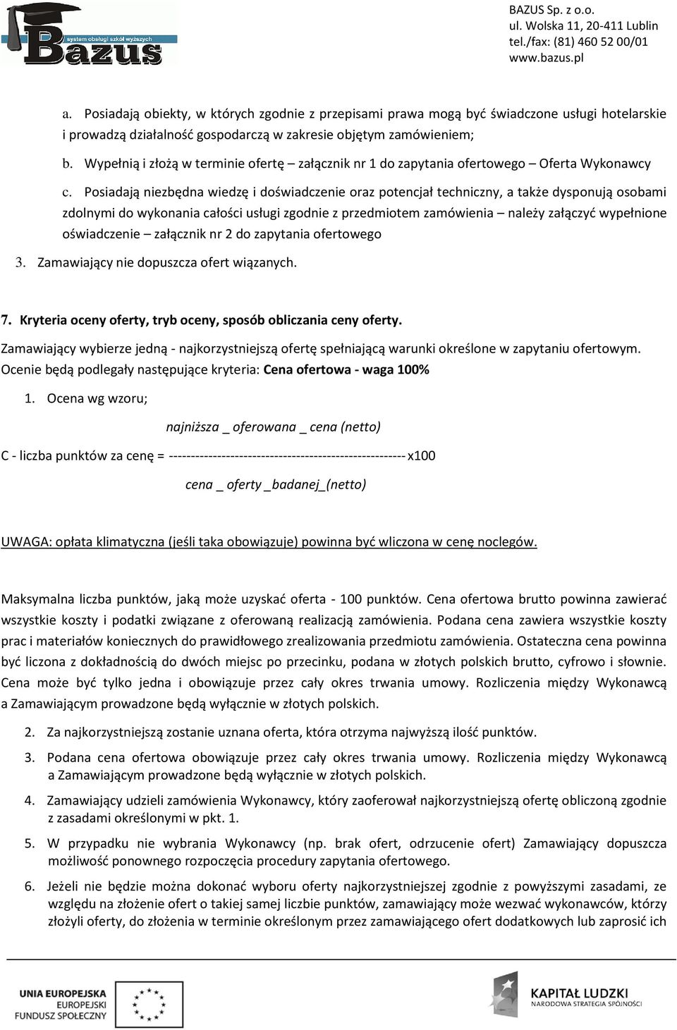 Psiadają niezbędna wiedzę i dświadczenie raz ptencjał techniczny, a także dyspnują sbami zdlnymi d wyknania całści usługi zgdnie z przedmitem zamówienia należy załączyć wypełnine świadczenie