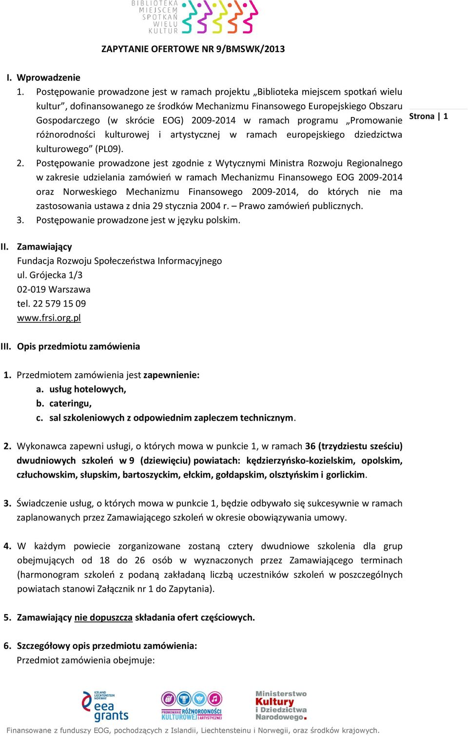 2009-2014 w ramach programu Promowanie różnorodności kulturowej i artystycznej w ramach europejskiego dziedzictwa kulturowego (PL09). 2.