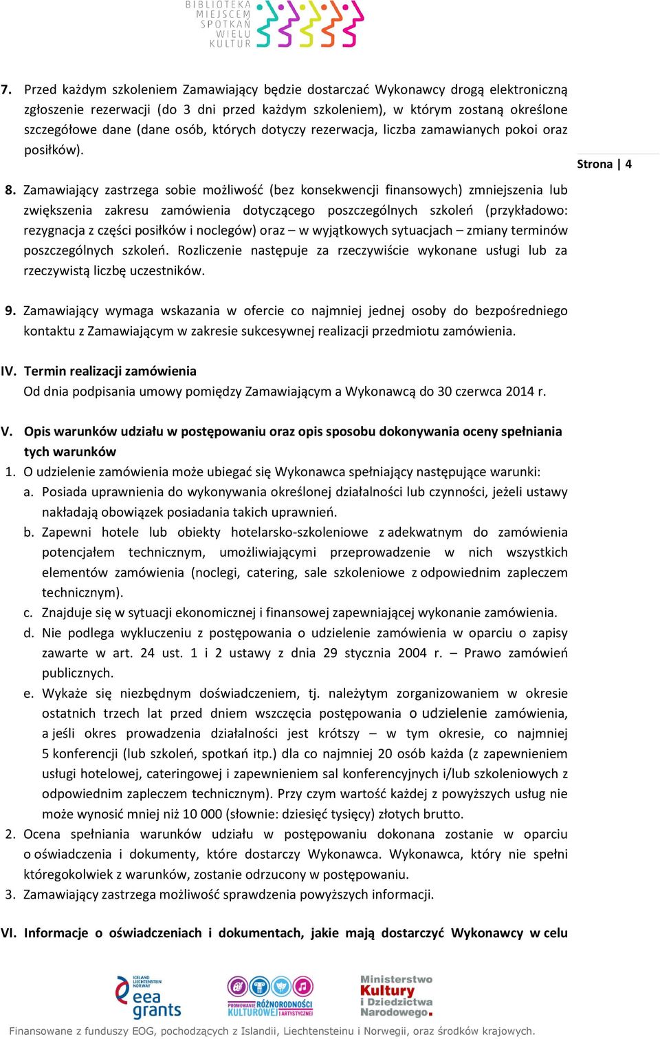 Zamawiający zastrzega sobie możliwość (bez konsekwencji finansowych) zmniejszenia lub zwiększenia zakresu zamówienia dotyczącego poszczególnych szkoleń (przykładowo: rezygnacja z części posiłków i