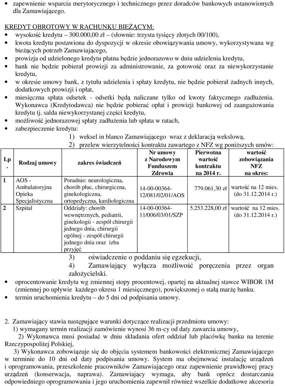 kredytu płatna będzie jednorazowo w dniu udzielenia kredytu, bank nie będzie pobierał prowizji za administrowanie, za gotowość oraz za niewykorzystanie kredytu, w okresie umowy bank, z tytułu