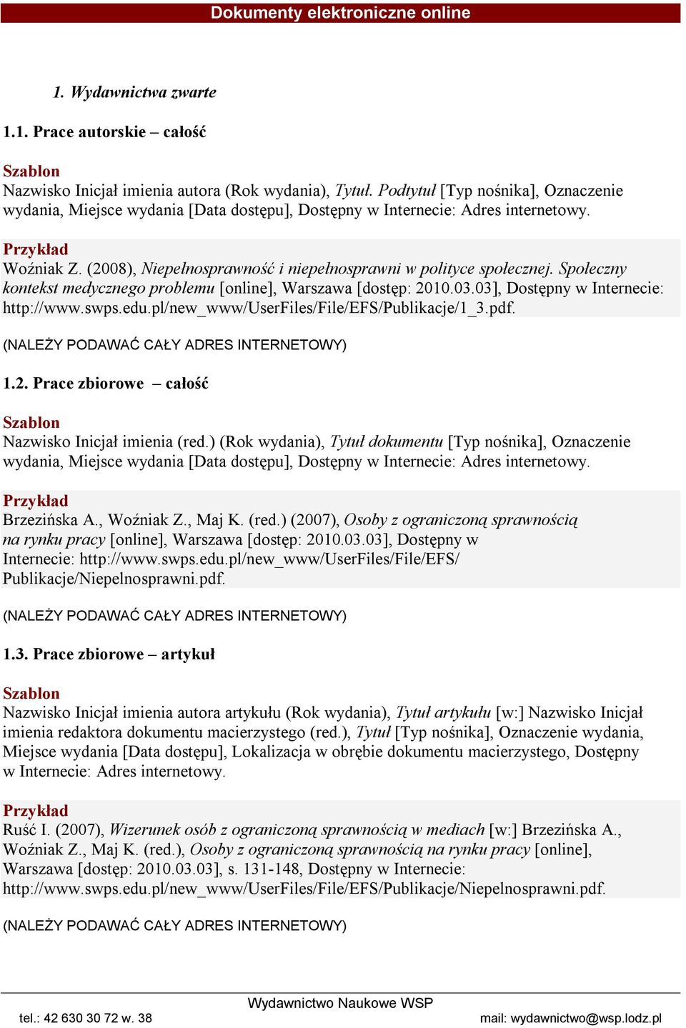 Społeczny kontekst medycznego problemu [online], Warszawa [dostęp: 2010.03.03], Dostępny w Internecie: http://www.swps.edu.pl/new_www/userfiles/file/efs/publikacje/1_3.pdf.