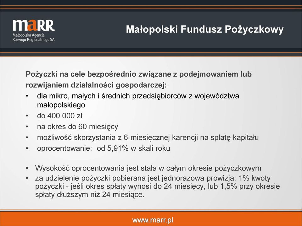 spłatę kapitału oprocentowanie: od 5,91% w skali roku Wysokość oprocentowania jest stała w całym okresie pożyczkowym za udzielenie pożyczki