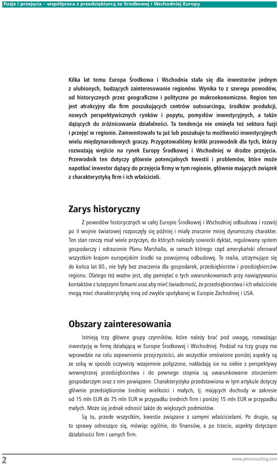 Region ten jest atrakcyjny dla firm poszukujących centrów outsourcingu, środków produkcji, nowych perspektywicznych rynków i popytu, pomysłów inwestycyjnych, a także dążących do zróżnicowania