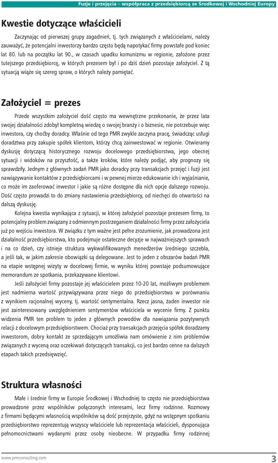 , w czasach upadku komunizmu w regionie, założone przez tutejszego przedsiębiorcę, w których prezesem był i po dziś dzień pozostaje założyciel.