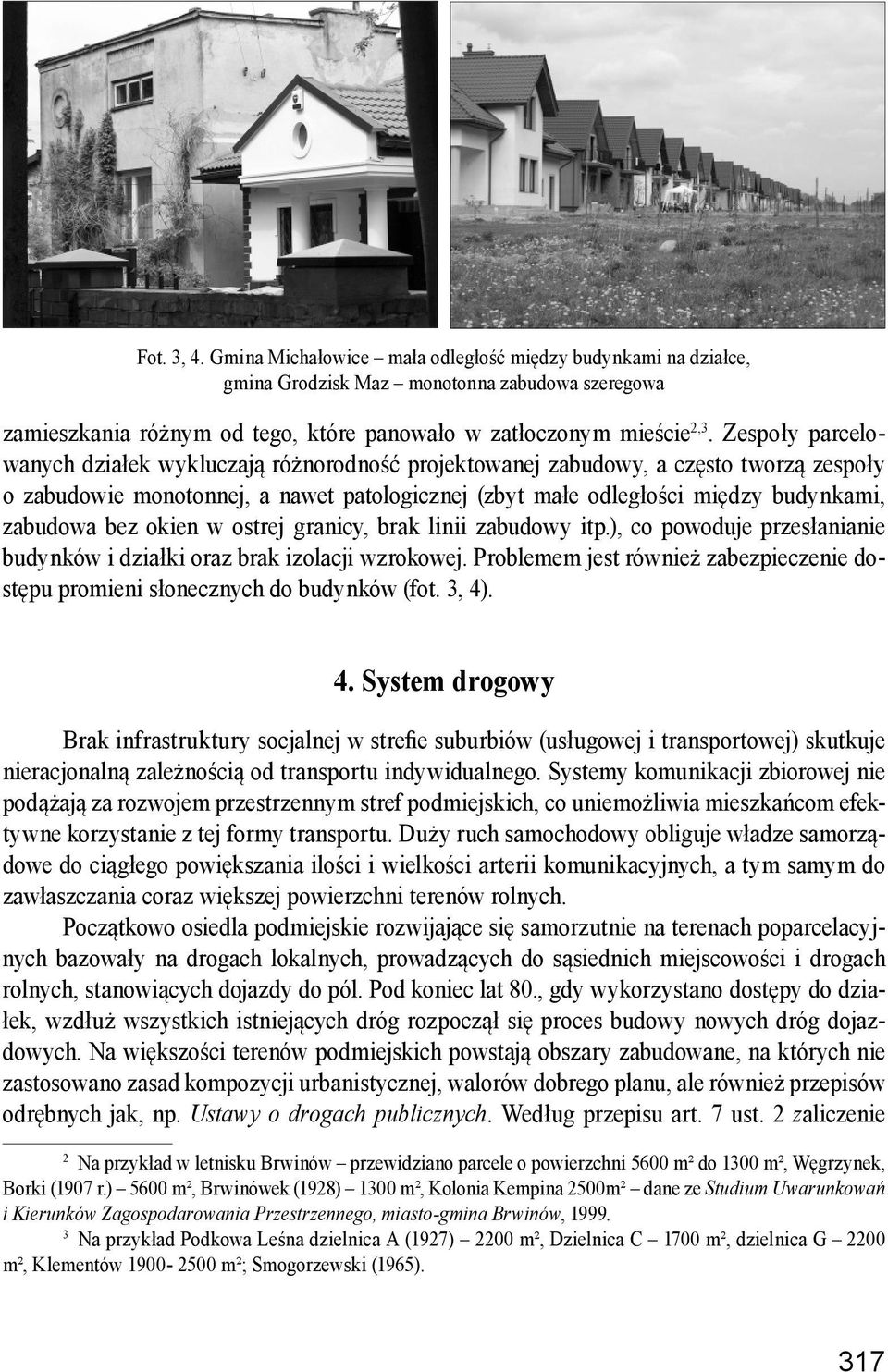 bez okien w ostrej granicy, brak linii zabudowy itp.), co powoduje przesłanianie budynków i działki oraz brak izolacji wzrokowej.