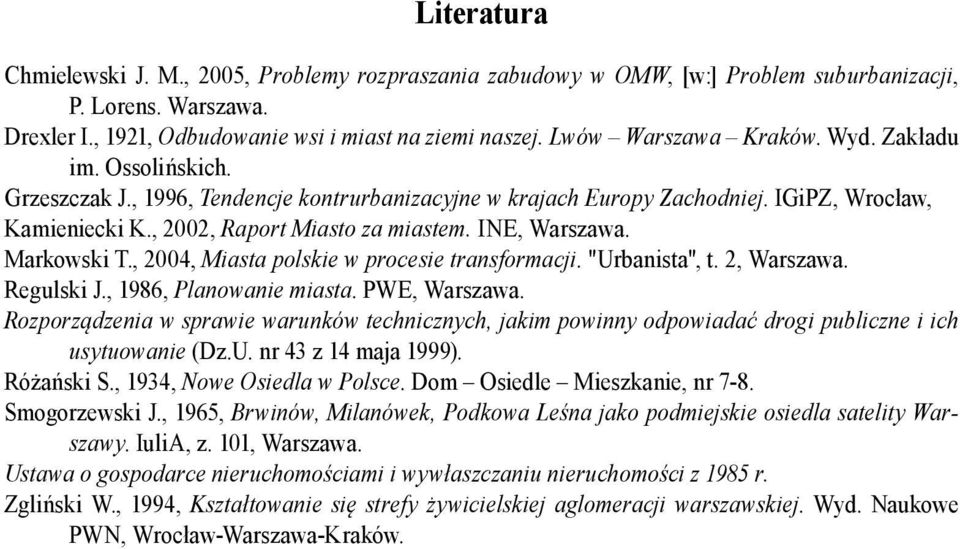 INE, Warszawa. Markowski T., 2004, Miasta polskie w procesie transformacji. "Urbanista", t. 2, Warszawa. Regulski J., 1986, Planowanie miasta. PWE, Warszawa.