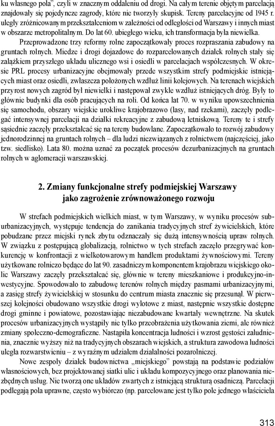 Przeprowadzone trzy reformy rolne zapoczątkowały proces rozpraszania zabudowy na gruntach rolnych.