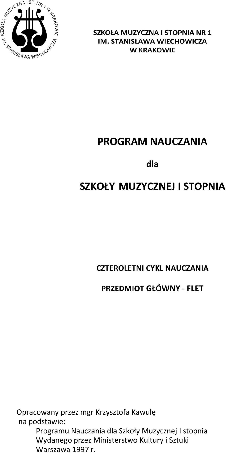 NAUCZANIA PRZEDMIOT GŁÓWNY - FLET Opracowany przez mgr Krzysztofa Kawulę na podstawie: Programu