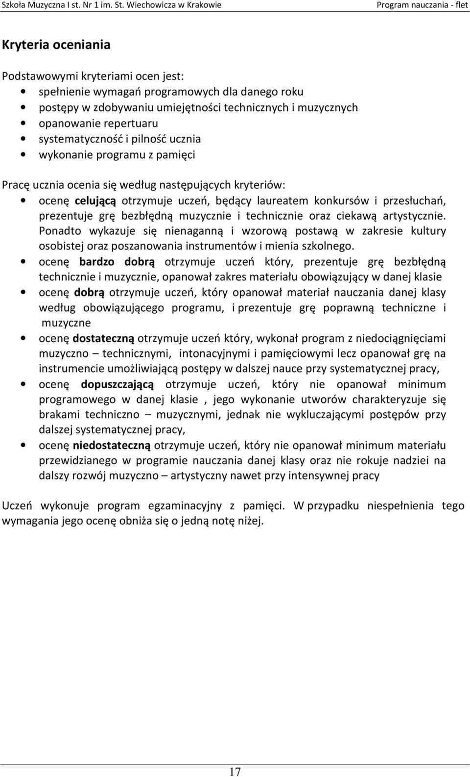 bezbłędną muzycznie i technicznie oraz ciekawą artystycznie. Ponadto wykazuje się nienaganną i wzorową postawą w zakresie kultury osobistej oraz poszanowania instrumentów i mienia szkolnego.