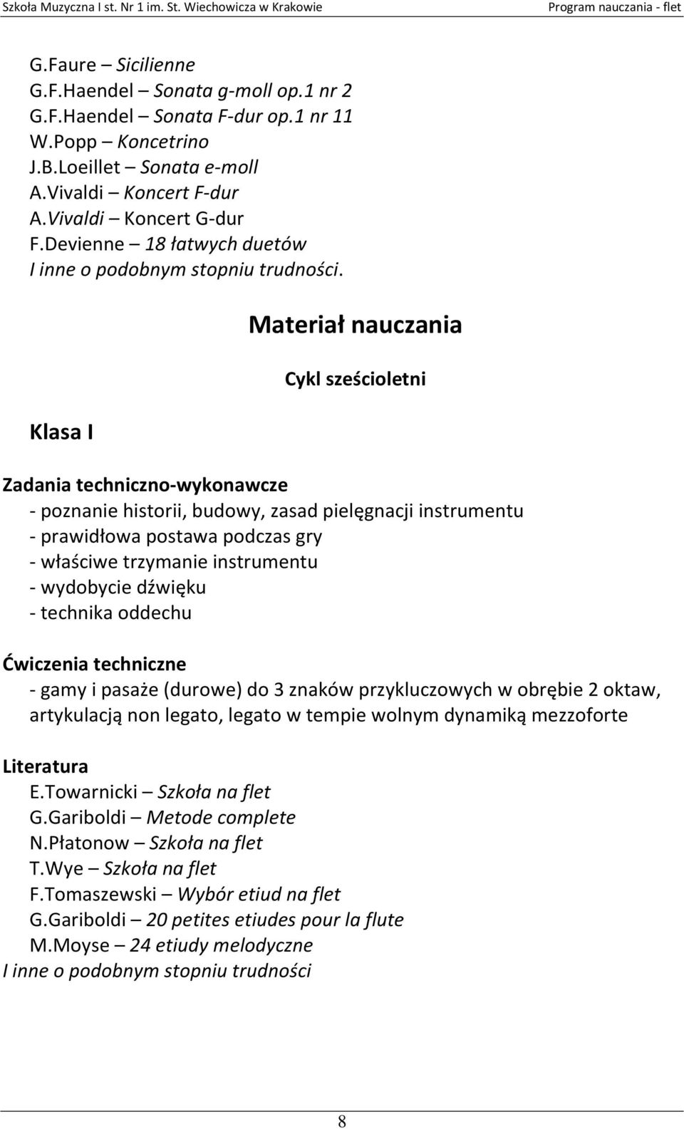 Klasa I Materiał nauczania Cykl sześcioletni Zadania techniczno-wykonawcze - poznanie historii, budowy, zasad pielęgnacji instrumentu - prawidłowa postawa podczas gry -