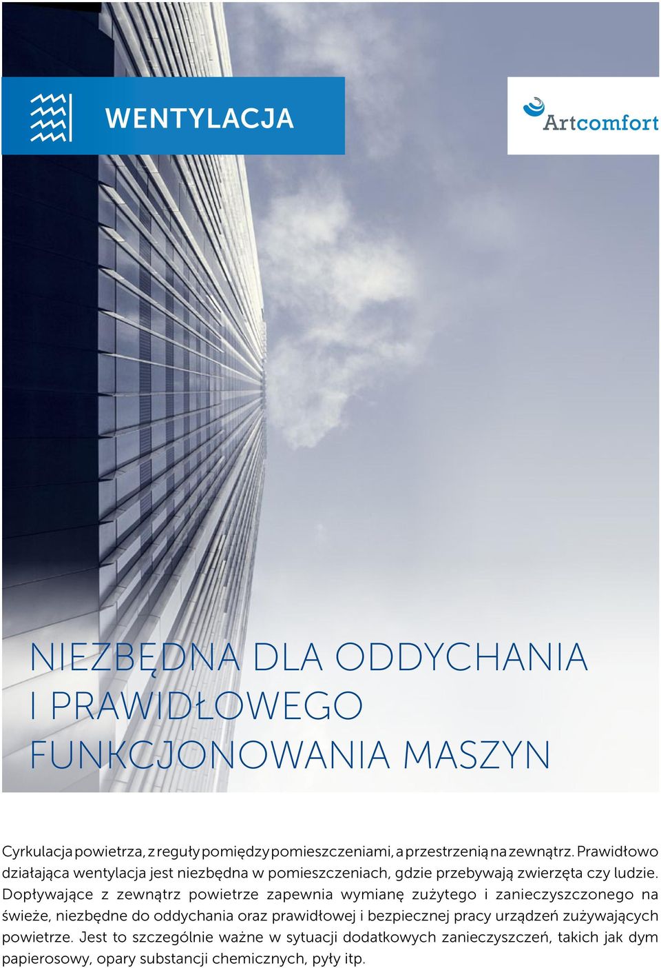 Dopływające z zewnątrz powietrze zapewnia wymianę zużytego i zanieczyszczonego na świeże, niezbędne do oddychania oraz prawidłowej i bezpiecznej