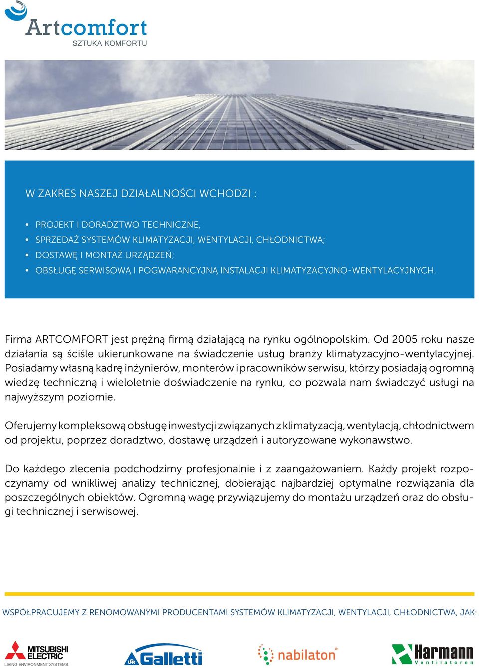 Od 2005 roku nasze działania są ściśle ukierunkowane na świadczenie usług branży klimatyzacyjno-wentylacyjnej.