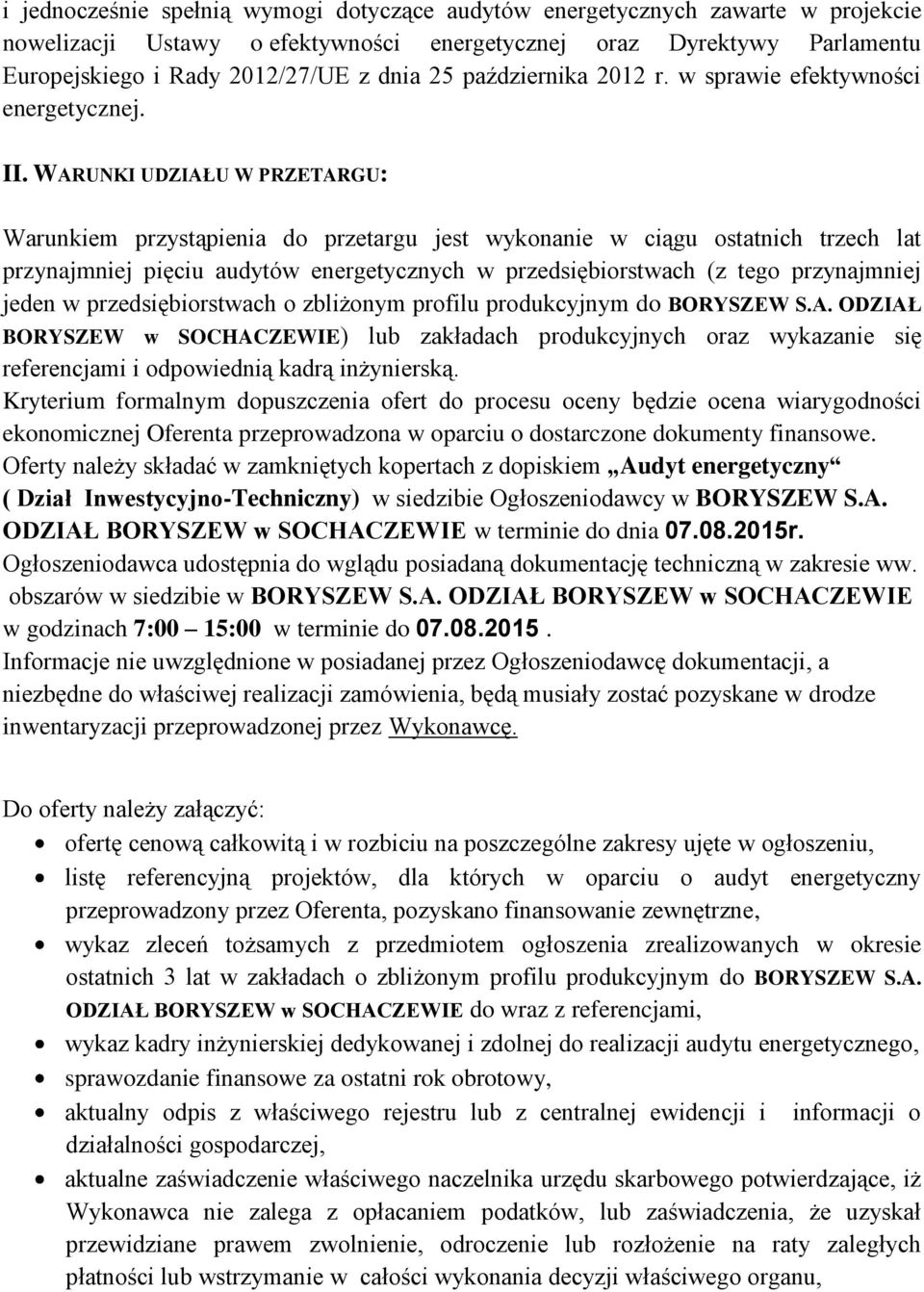 WARUNKI UDZIAŁU W PRZETARGU: Warunkiem przystąpienia do przetargu jest wykonanie w ciągu ostatnich trzech lat przynajmniej pięciu audytów energetycznych w przedsiębiorstwach (z tego przynajmniej