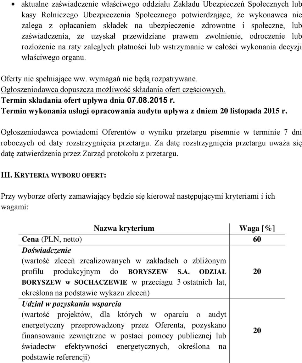 organu. Oferty nie spełniające ww. wymagań nie będą rozpatrywane. Ogłoszeniodawca dopuszcza możliwość składania ofert częściowych. Termin składania ofert upływa dnia 07.08.2015 r.