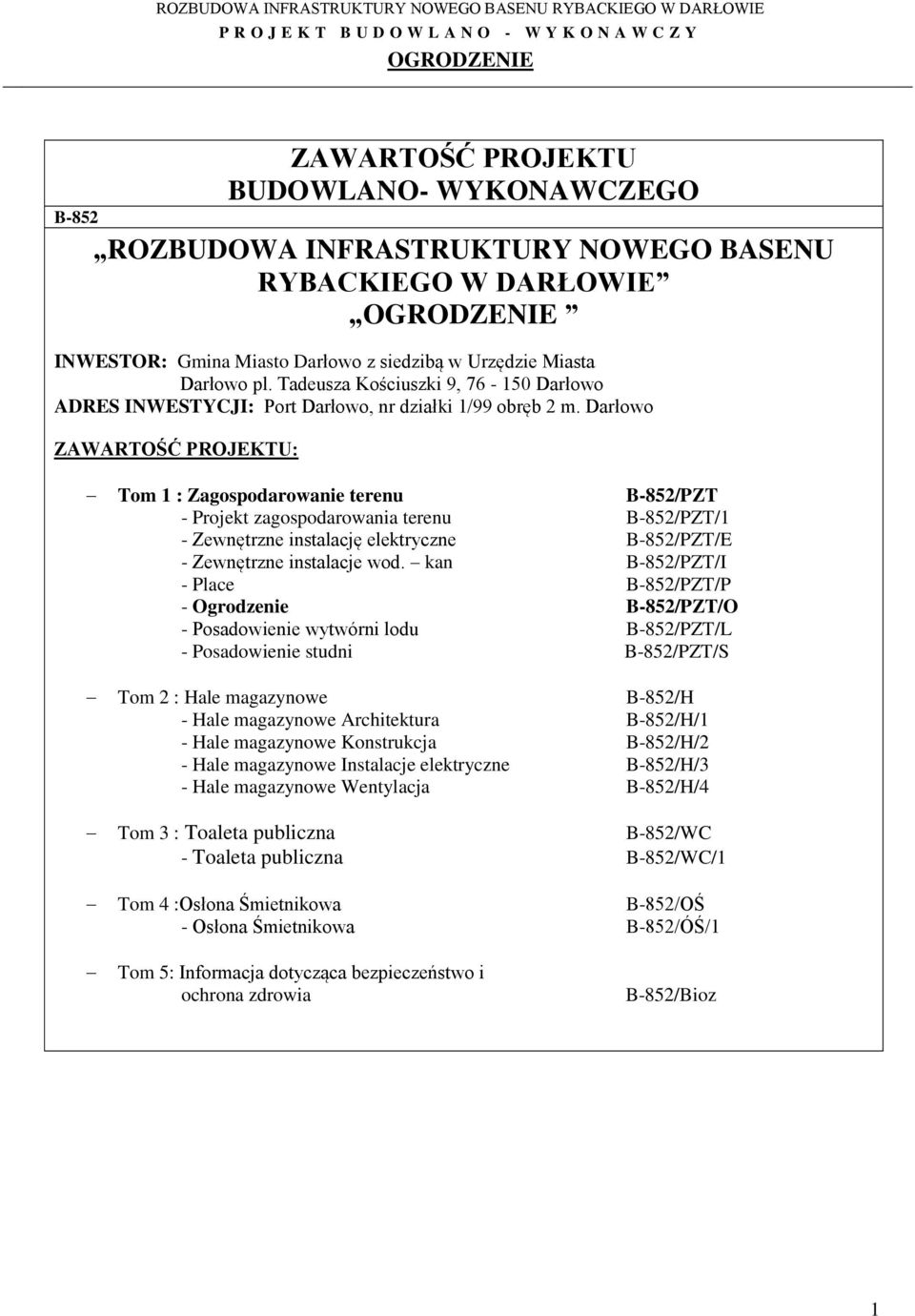 Darłowo ZAWARTOŚĆ PROJEKTU: Tom 1 : Zagospodarowanie terenu B-852/PZT - Projekt zagospodarowania terenu B-852/PZT/1 - Zewnętrzne instalację elektryczne B-852/PZT/E - Zewnętrzne instalacje wod.