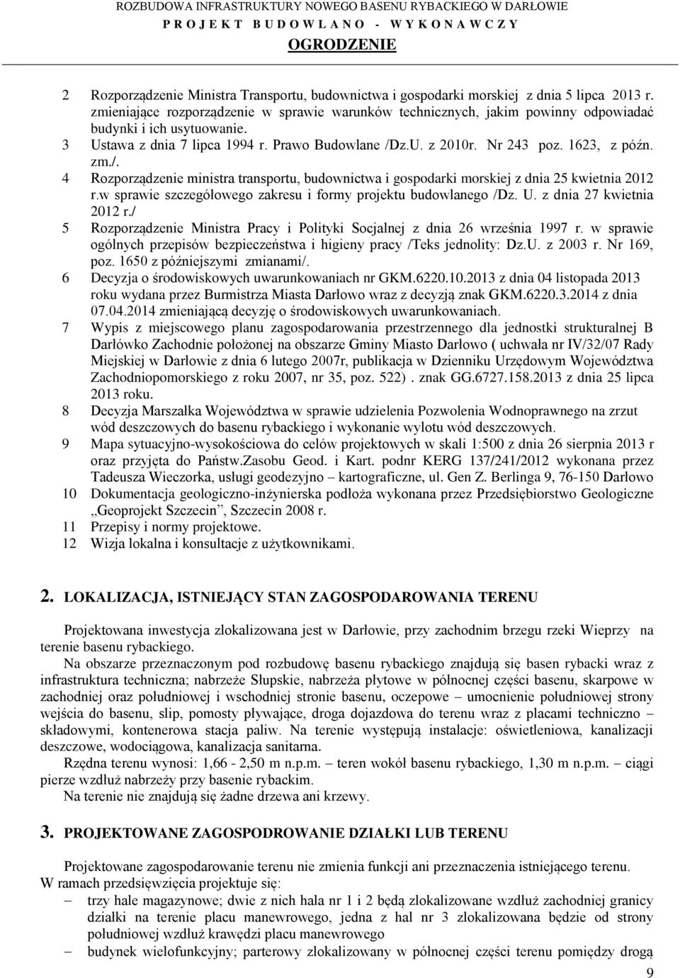 1623, z późn. zm./. 4 Rozporządzenie ministra transportu, budownictwa i gospodarki morskiej z dnia 25 kwietnia 2012 r.w sprawie szczegółowego zakresu i formy projektu budowlanego /Dz. U.