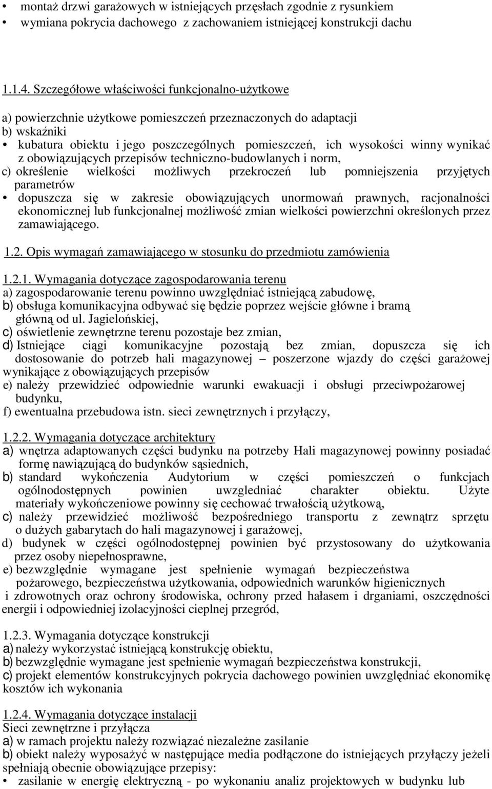 wynikać z obowiązujących przepisów techniczno-budowlanych i norm, c) określenie wielkości moŝliwych przekroczeń lub pomniejszenia przyjętych parametrów dopuszcza się w zakresie obowiązujących