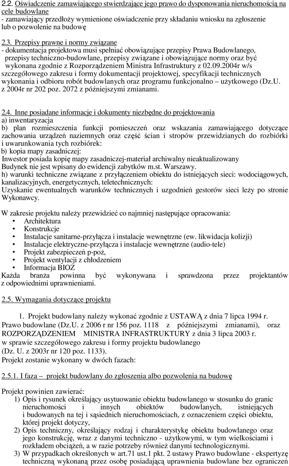 Przepisy prawne i normy związane - dokumentacja projektowa musi spełniać obowiązujące przepisy Prawa Budowlanego, przepisy techniczno-budowlane, przepisy związane i obowiązujące normy oraz być