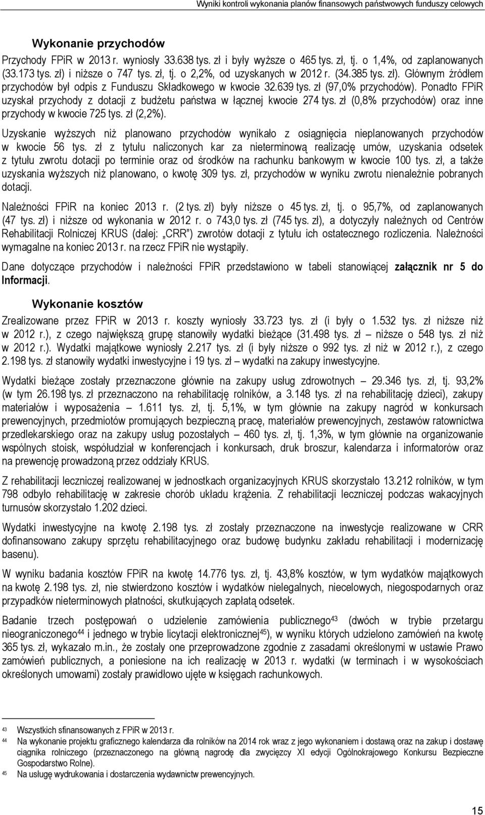 zł (97,0% przychodów). Ponadto FPiR uzyskał przychody z dotacji z budżetu państwa w łącznej kwocie 274 tys. zł (0,8% przychodów) oraz inne przychody w kwocie 725 tys. zł (2,2%).