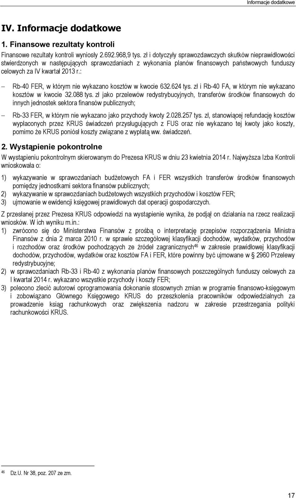 : Rb-40 FER, w którym nie wykazano kosztów w kwocie 632.624 tys. zł i Rb-40 FA, w którym nie wykazano kosztów w kwocie 32.088 tys.