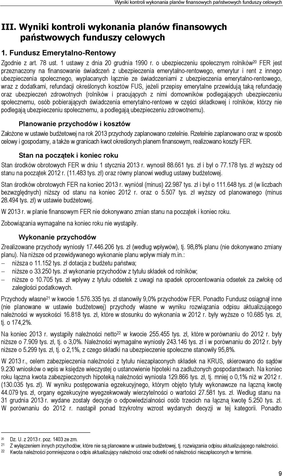 o ubezpieczeniu społecznym rolników 20 FER jest przeznaczony na finansowanie świadczeń z ubezpieczenia emerytalno-rentowego, emerytur i rent z innego ubezpieczenia społecznego, wypłacanych łącznie ze