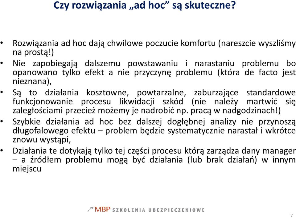 zaburzające standardowe funkcjonowanie procesu likwidacji szkód (nie należy martwić się zaległościami przecież możemy je nadrobić np. pracą w nadgodzinach!