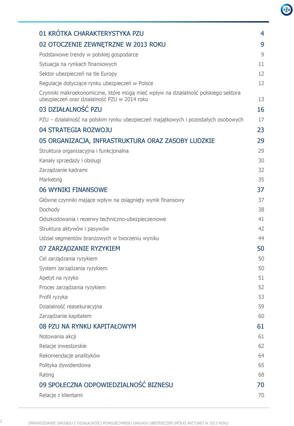 działalność na polskim rynku ubezpieczeń majątkowych i pozostałych osobowych 17 04 STRATEGIA ROZWOJU 23 05 ORGANIZACJA, INFRASTRUKTURA ORAZ ZASOBY LUDZKIE 29 Struktura organizacyjna i funkcjonalna 29