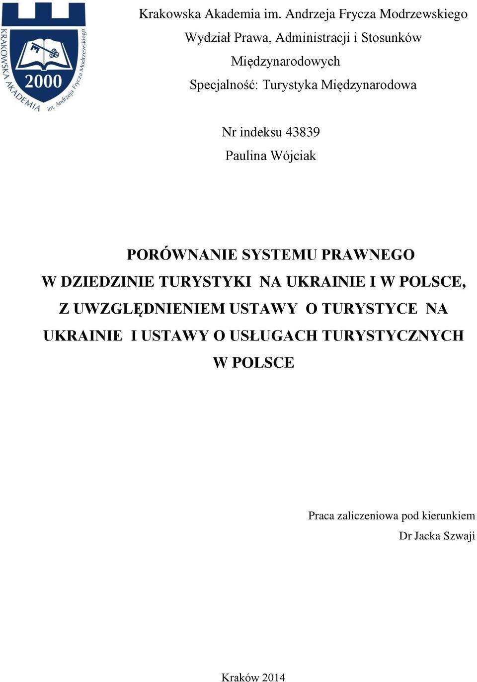 Turystyka Międzynarodowa Nr indeksu 43839 Paulina Wójciak PORÓWNANIE SYSTEMU PRAWNEGO W DZIEDZINIE