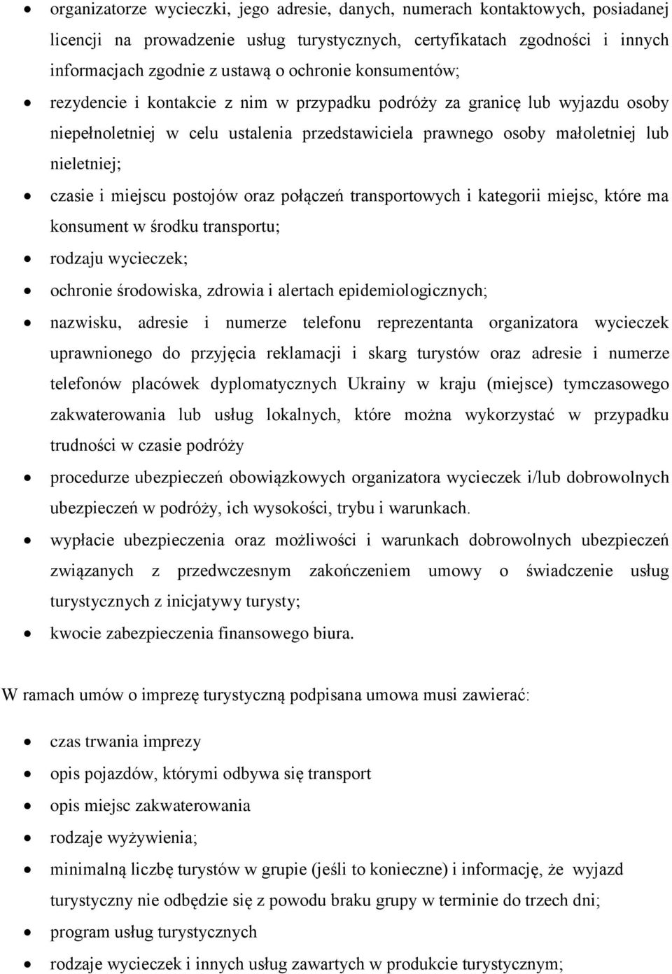 postojów oraz połączeń transportowych i kategorii miejsc, które ma konsument w środku transportu; rodzaju wycieczek; ochronie środowiska, zdrowia i alertach epidemiologicznych; nazwisku, adresie i