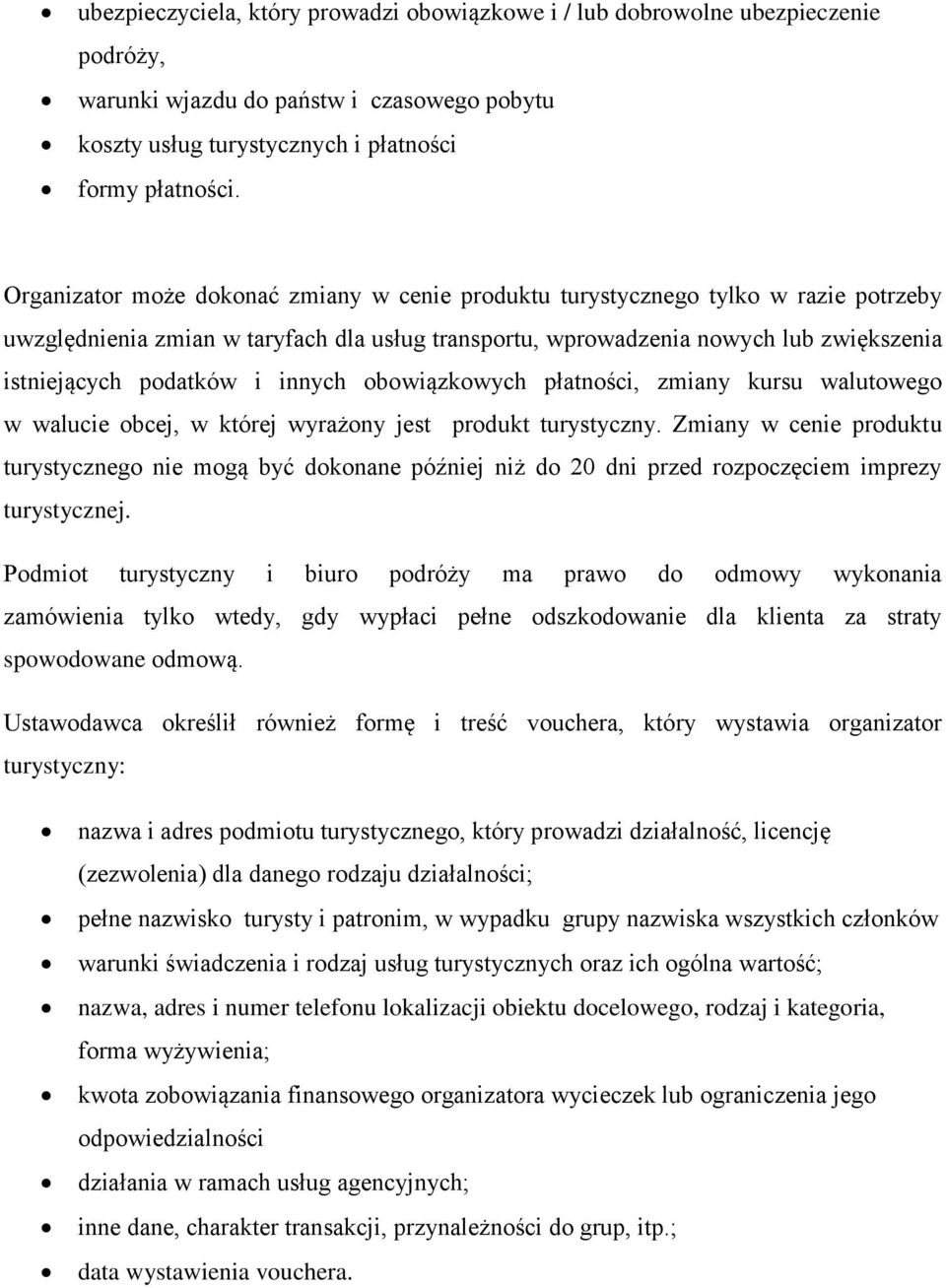 innych obowiązkowych płatności, zmiany kursu walutowego w walucie obcej, w której wyrażony jest produkt turystyczny.