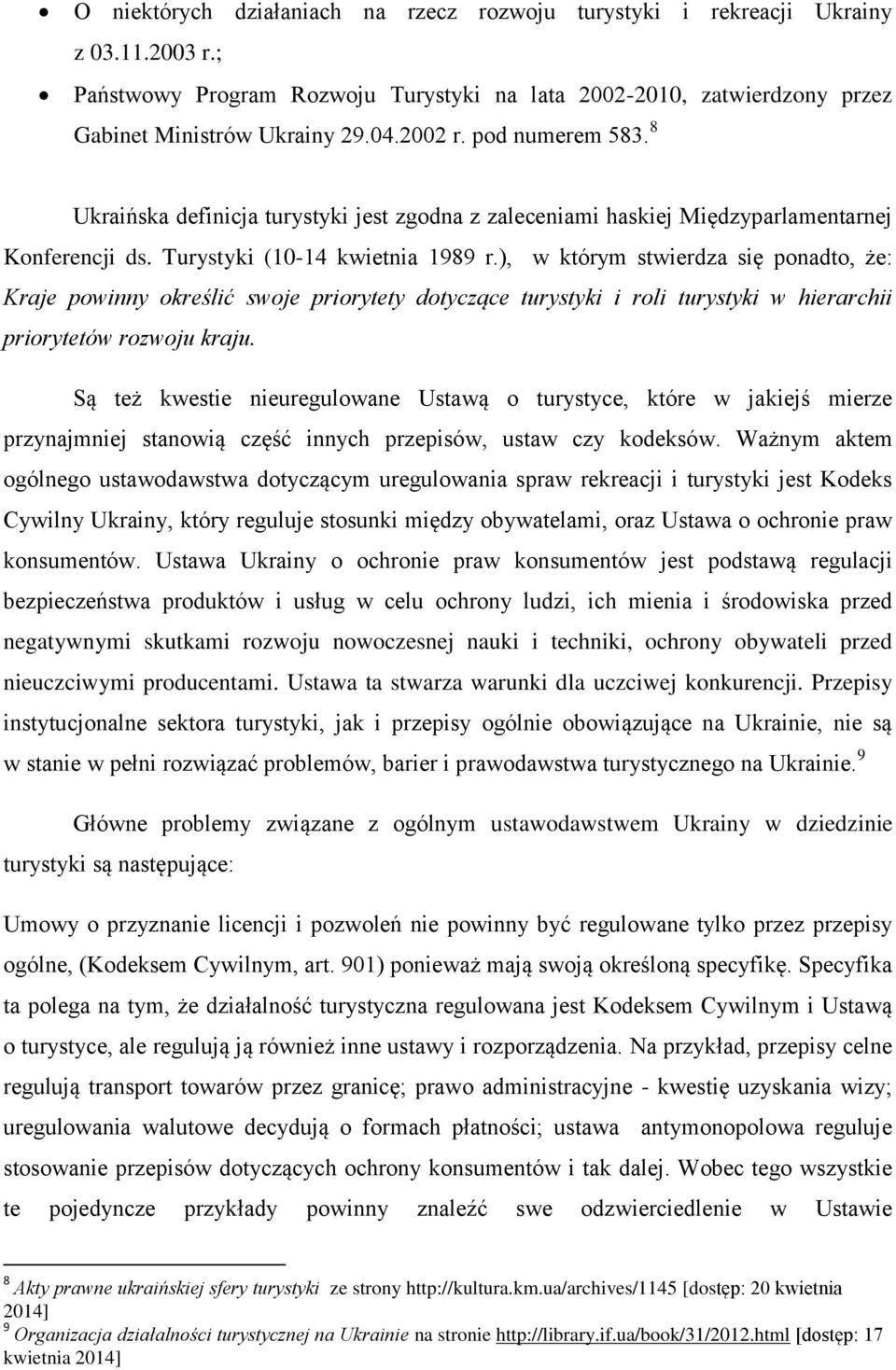 ), w którym stwierdza się ponadto, że: Kraje powinny określić swoje priorytety dotyczące turystyki i roli turystyki w hierarchii priorytetów rozwoju kraju.