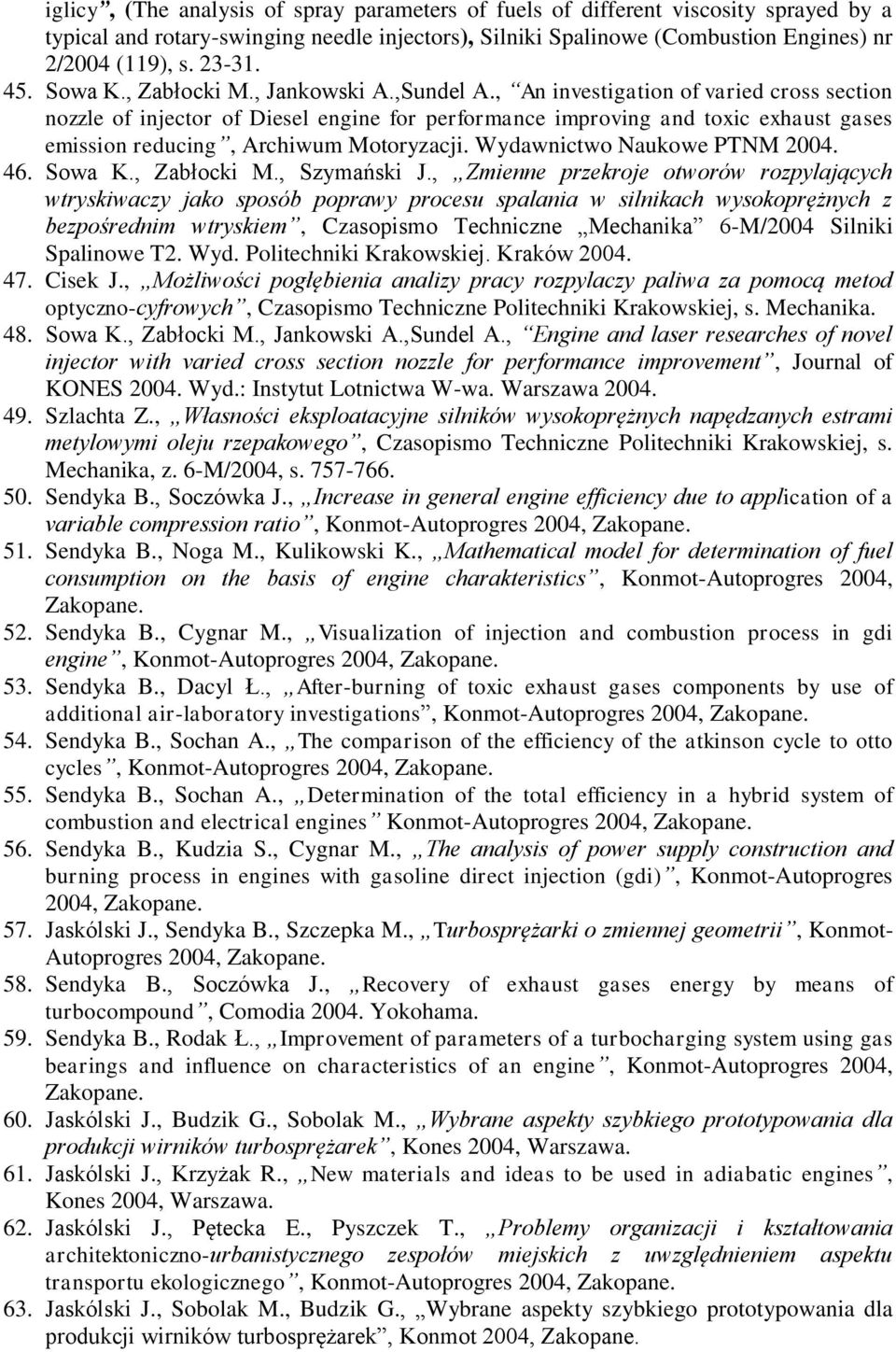 , An investigation of varied cross section nozzle of injector of Diesel engine for performance improving and toxic exhaust gases emission reducing, Archiwum Motoryzacji. Wydawnictwo Naukowe PTNM 2004.