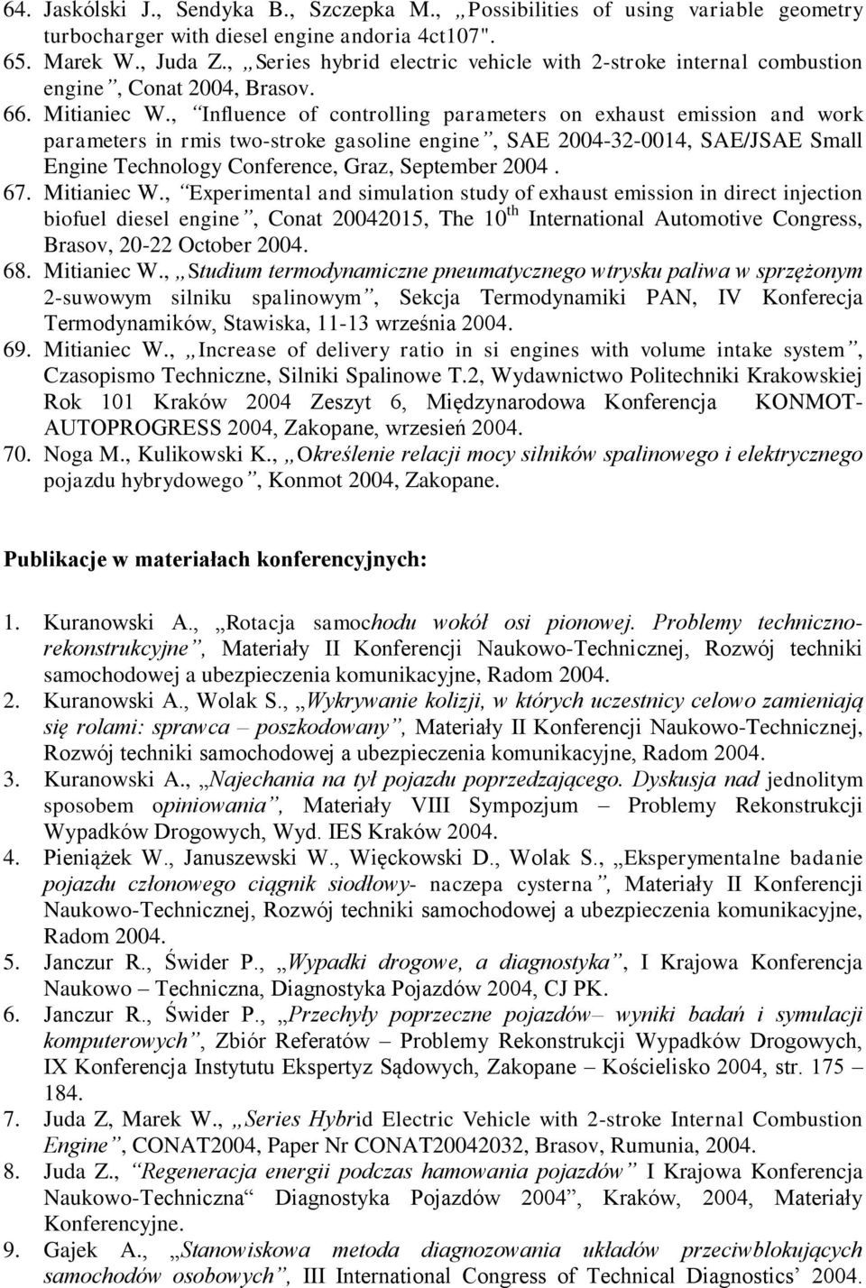 , Influence of controlling parameters on exhaust emission and work parameters in rmis two-stroke gasoline engine, SAE 2004-32-0014, SAE/JSAE Small Engine Technology Conference, Graz, September 2004.