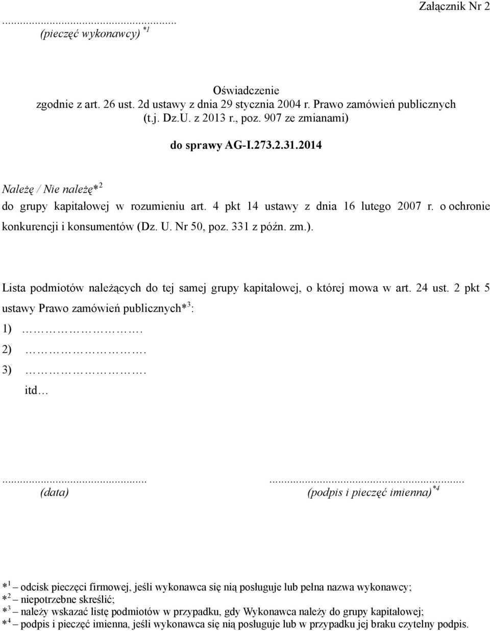 Nr 50, poz. 331 z późn. zm.). Lista podmiotów należących do tej samej grupy kapitałowej, o której mowa w art. 24 ust. 2 pkt 5 ustawy Prawo zamówień publicznych* 3 : 1). 2). 3). itd.