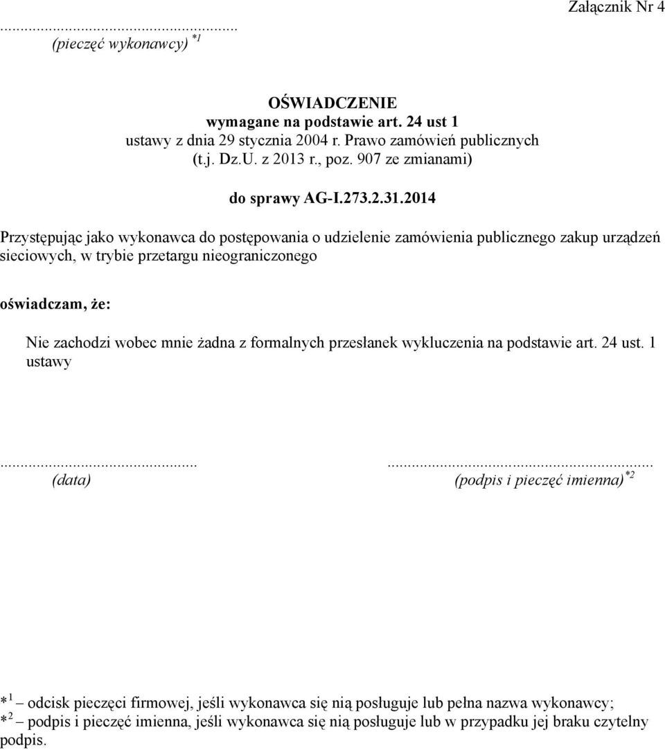 2014 Przystępując jako wykonawca do postępowania o udzielenie zamówienia publicznego zakup urządzeń sieciowych, w trybie przetargu nieograniczonego oświadczam, że: Nie zachodzi