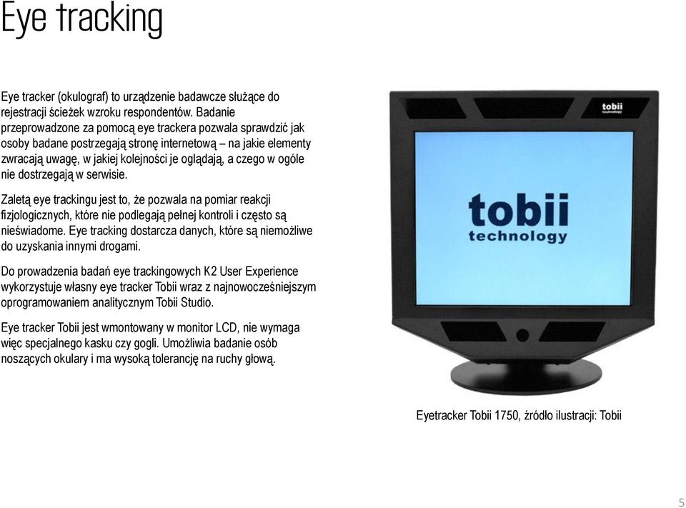 dostrzegają w serwisie. Zaletą eye trackingu jest to, że pozwala na pomiar reakcji fizjologicznych, które nie podlegają pełnej kontroli i często są nieświadome.
