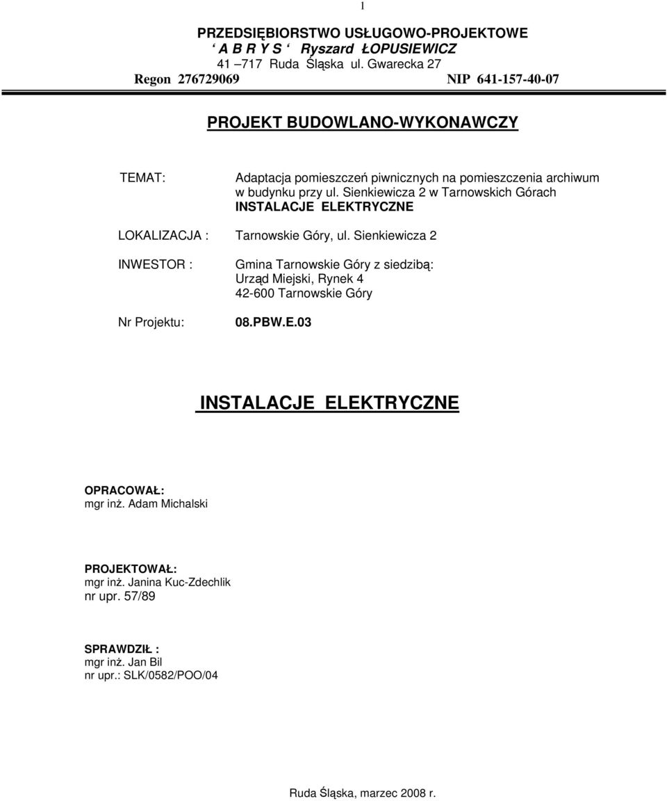 Sienkiewicza w Tarnowskich Górach INSTALACJE ELEKTRYCZNE LOKALIZACJA : Tarnowskie Góry, ul.