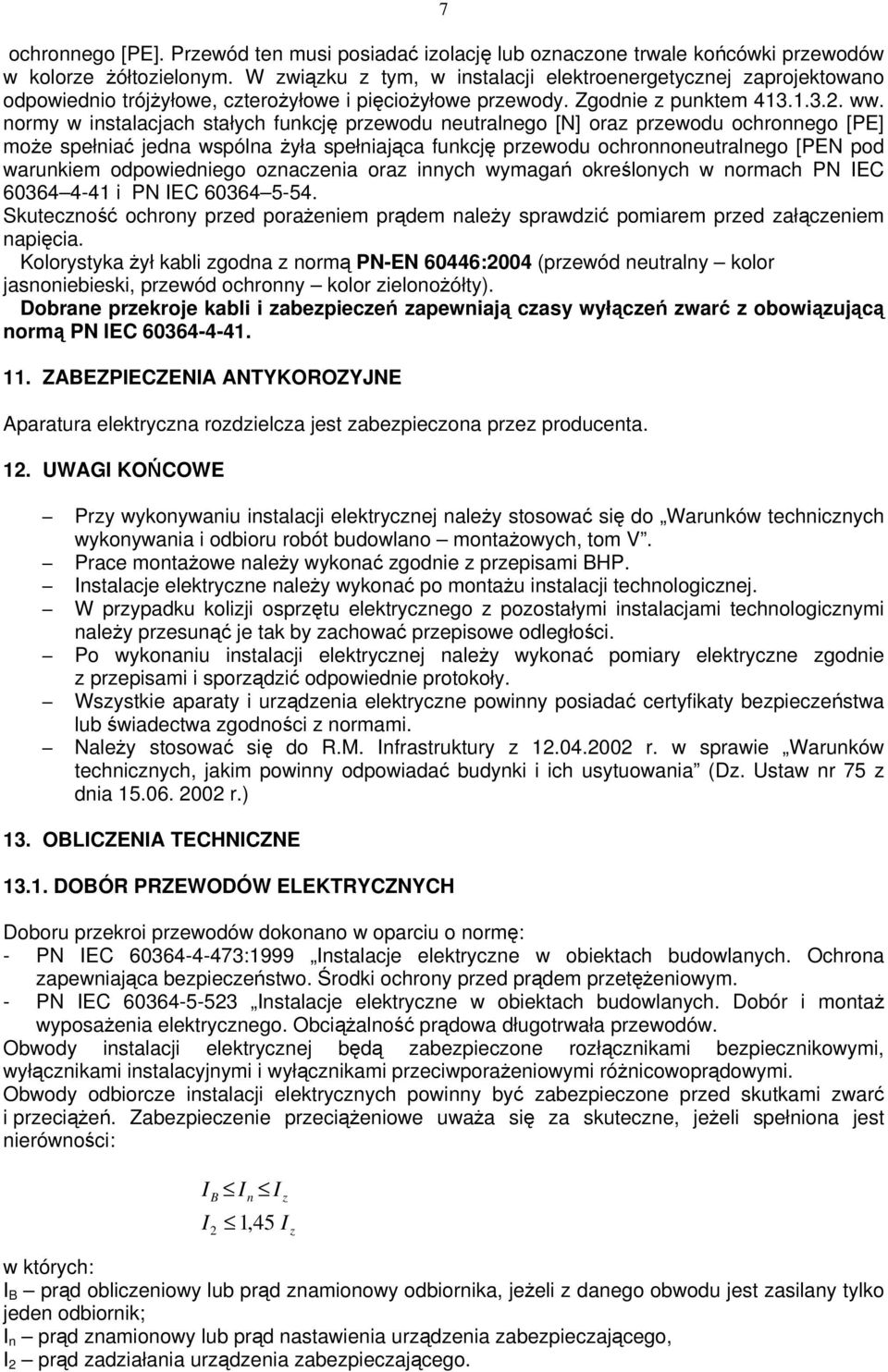 normy w instalacjach stałych funkcję przewodu neutralnego [N] oraz przewodu ochronnego [PE] może spełniać jedna wspólna żyła spełniająca funkcję przewodu ochronnoneutralnego [PEN pod warunkiem