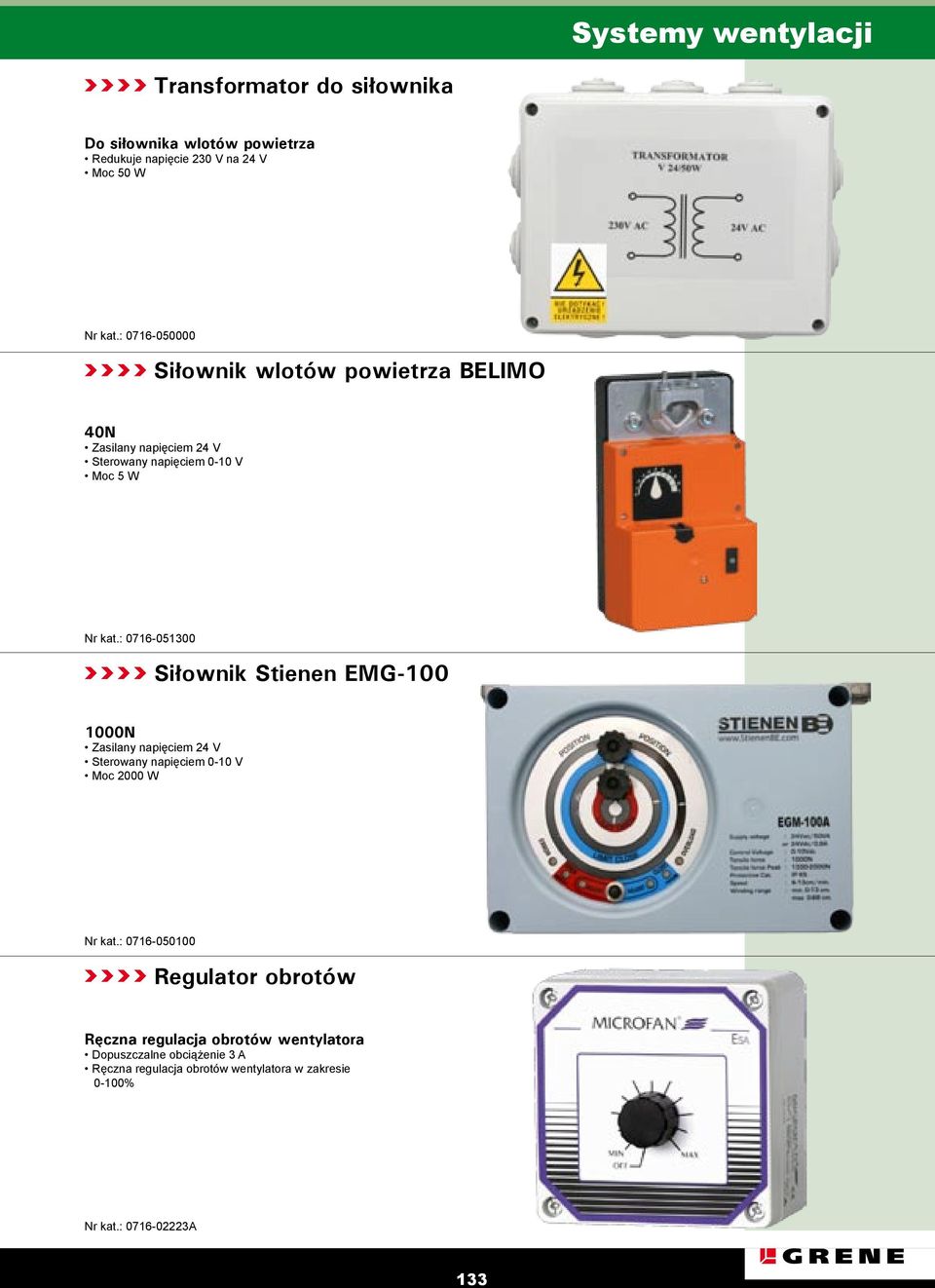 : 0716-051300 Siłownik Stienen EMG-100 1000N Zasilany napięciem 24 V Sterowany napięciem 0-10 V Moc 2000 W Nr kat.