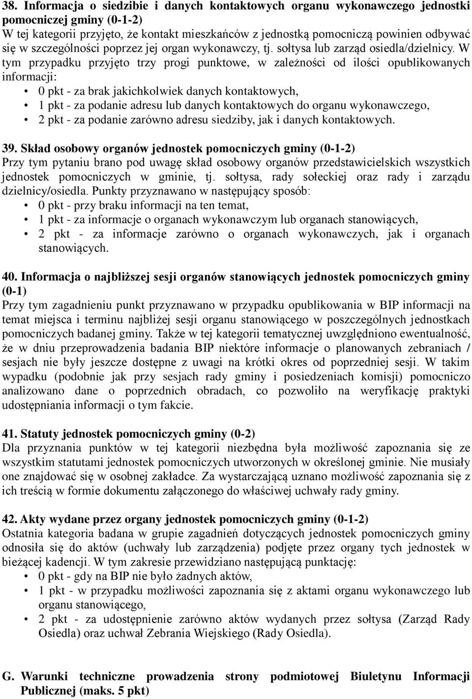 W tym przypadku przyjęto trzy progi punktowe, w zależności od ilości opublikowanych informacji: 0 pkt - za brak jakichkolwiek danych kontaktowych, 1 pkt - za podanie adresu lub danych kontaktowych do