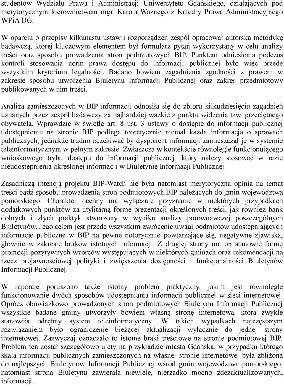 prowadzenia stron podmiotowych BIP. Punktem odniesienia podczas kontroli stosowania norm prawa dostępu do informacji publicznej było więc przede wszystkim kryterium legalności.