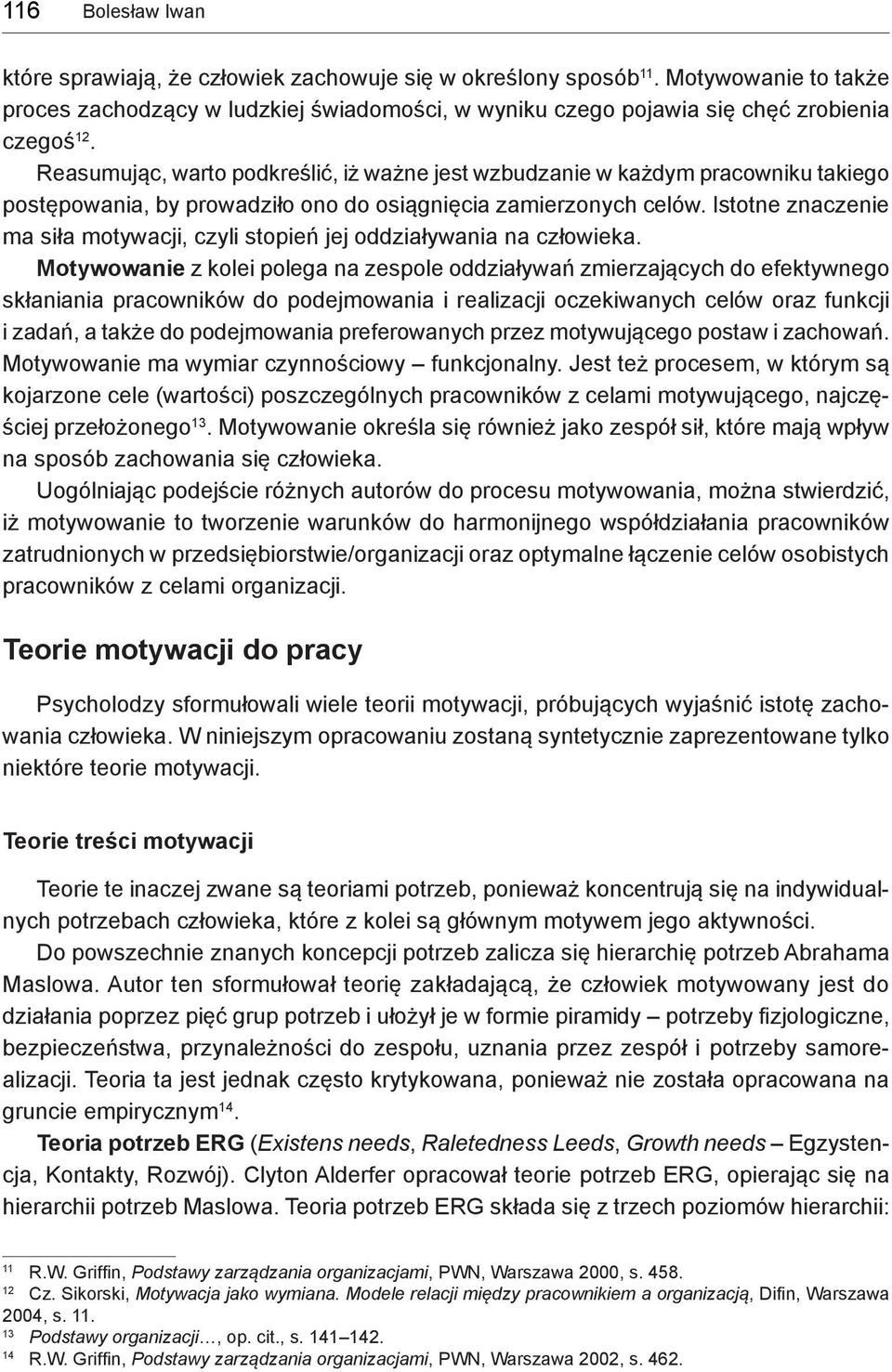 Istotne znaczenie ma siła motywacji, czyli stopień jej oddziaływania na człowieka.