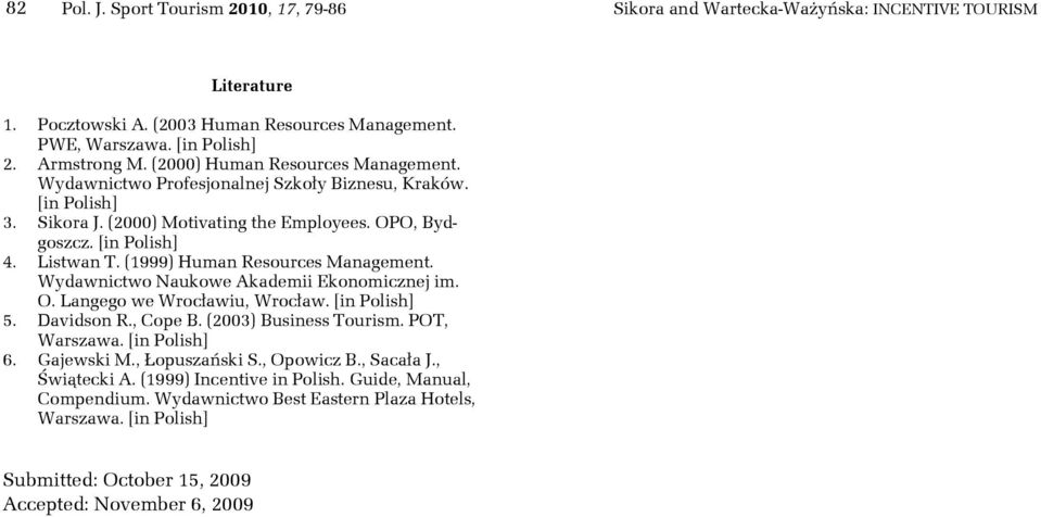 (1999) Human Resources Management. Wydawnictwo Naukowe Akademii Ekonomicznej im. O. Langego we Wrocławiu, Wrocław. [in Polish] 5. Davidson R., Cope B. (2003) Business Tourism. POT, Warszawa.