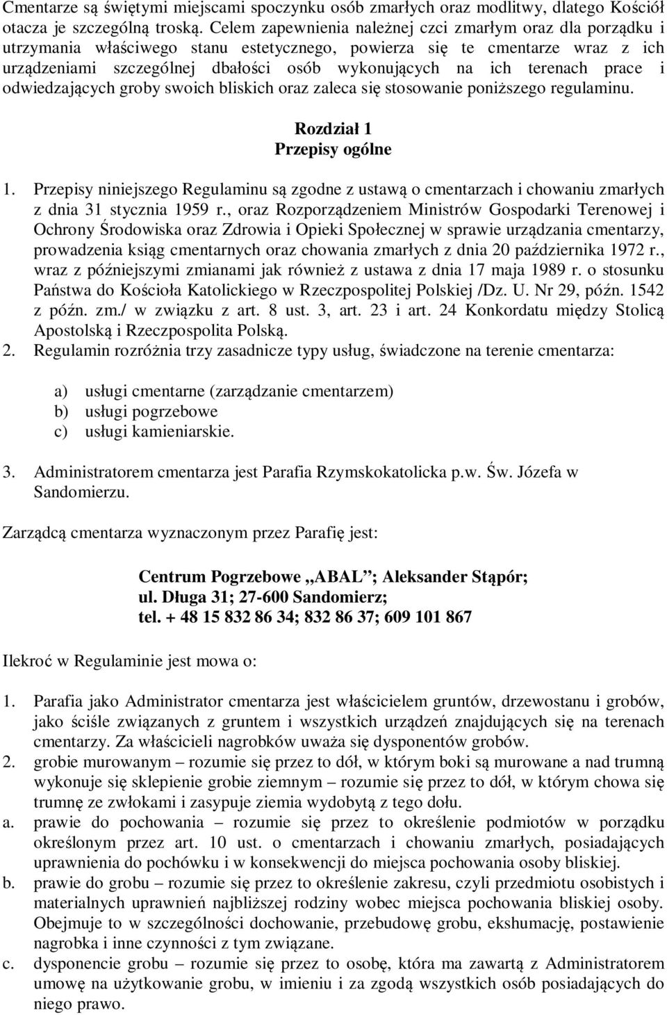 terenach prace i odwiedzających groby swoich bliskich oraz zaleca się stosowanie poniższego regulaminu. Rozdział 1 Przepisy ogólne 1.