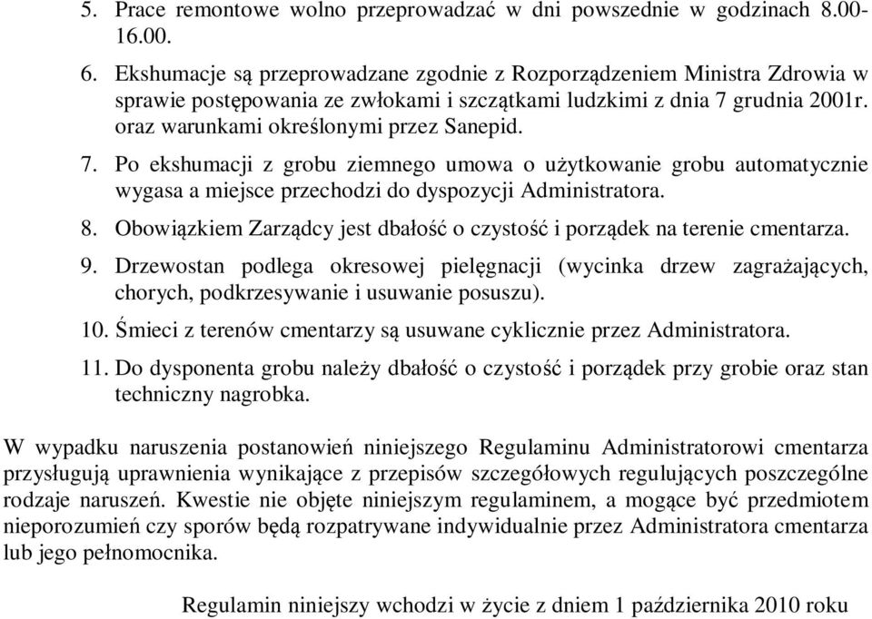 grudnia 2001r. oraz warunkami określonymi przez Sanepid. 7. Po ekshumacji z grobu ziemnego umowa o użytkowanie grobu automatycznie wygasa a miejsce przechodzi do dyspozycji Administratora. 8.