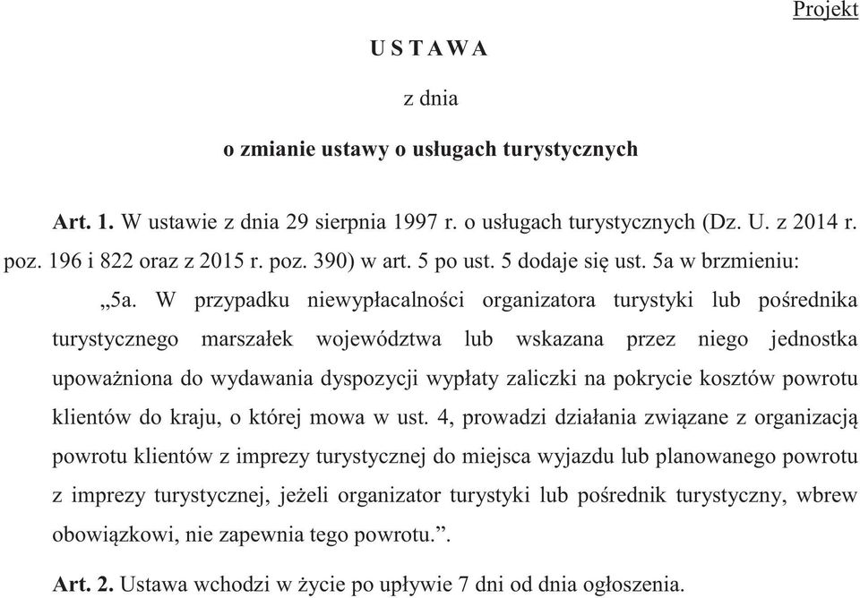 W przypadku niewypłacalności organizatora turystyki lub pośrednika turystycznego marszałek województwa lub wskazana przez niego jednostka upoważniona do wydawania dyspozycji wypłaty zaliczki na