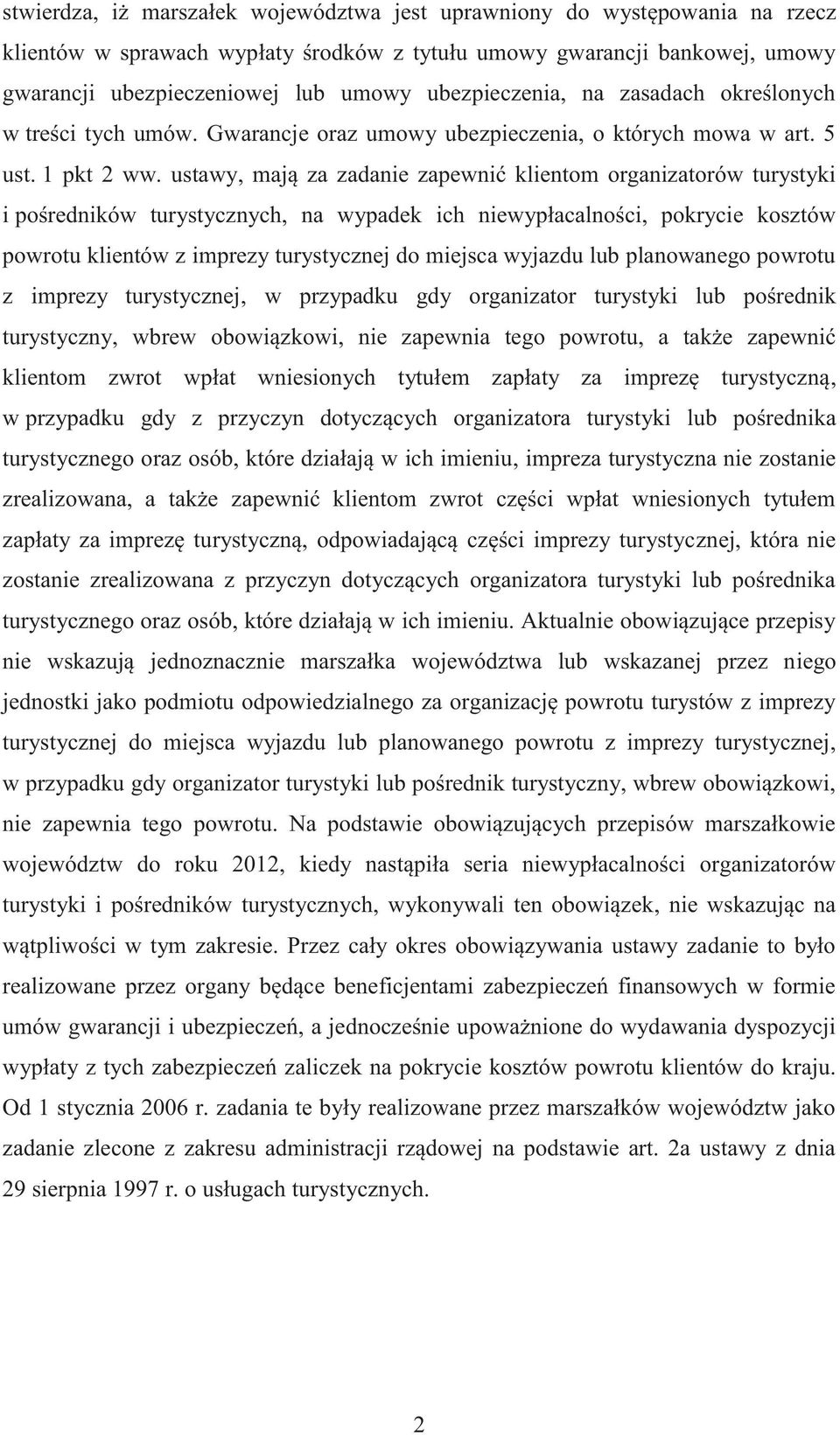 ustawy, mają za zadanie zapewnić klientom organizatorów turystyki i pośredników turystycznych, na wypadek ich niewypłacalności, pokrycie kosztów powrotu klientów z imprezy turystycznej do miejsca