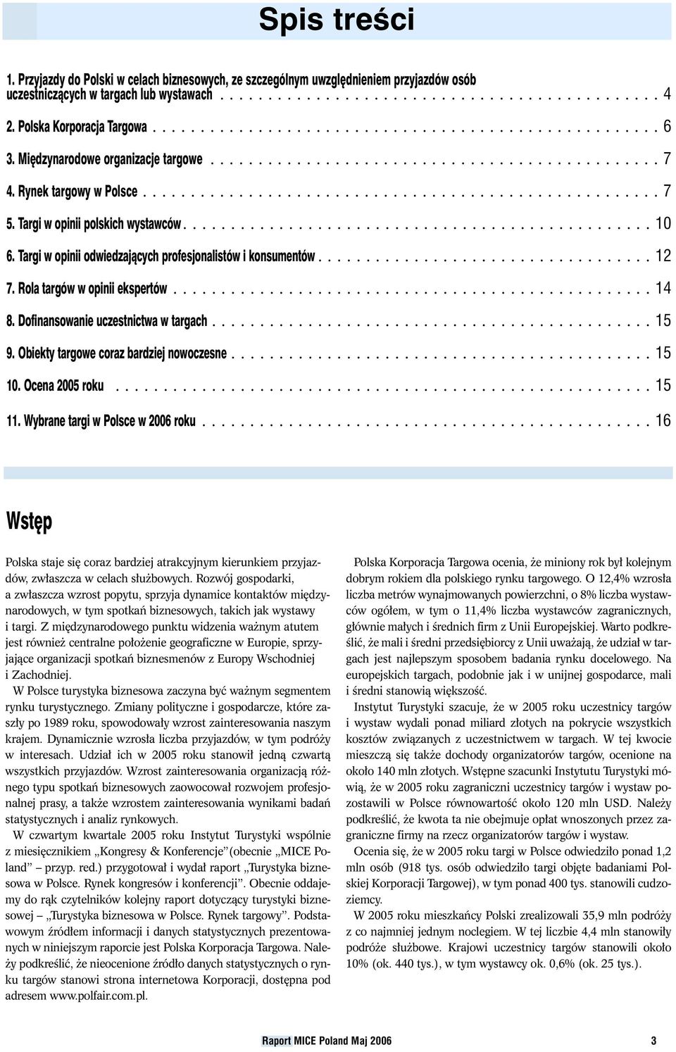 Targi w opinii polskich wystawców................................................. 10 6. Targi w opinii odwiedzajàcych profesjonalistów i konsumentów................................... 12 7.