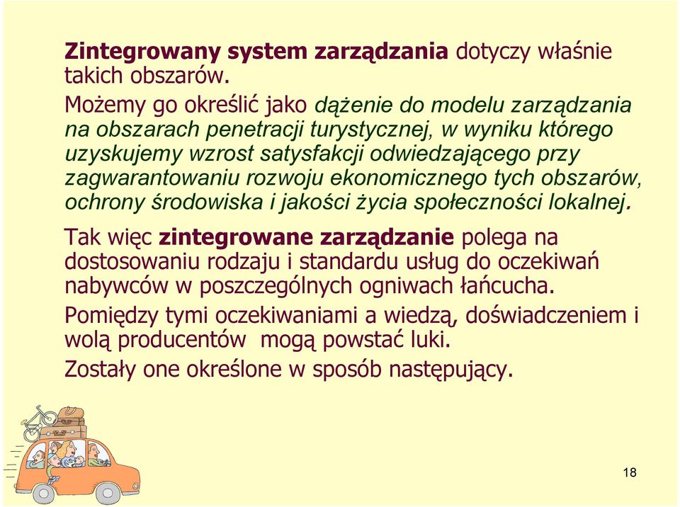 przy zagwarantowaniu rozwoju ekonomicznego tych obszarów, ochrony środowiska i jakości życia społeczności lokalnej.